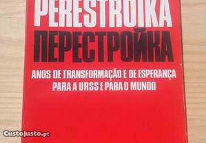 Perestroïka Nepectpoñka - Anos de Transformação e de esperança para a URSS e para o Mundo