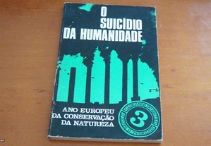 O suicídio da humanidade (Ano europeu da conservação da natureza) Coord.Afonso Cautela