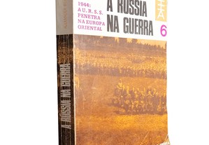 A Rússia na guerra (Volume 6 - A U.R.S.S. penetra na Europa Oriental) - Alexandre Werth