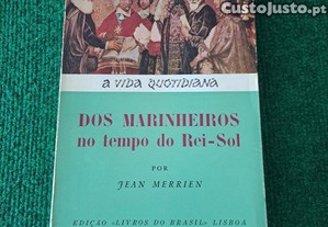 A Vida Quotidiana dos Marinheiros no tempo do Rei-Sol - Jean Merrien