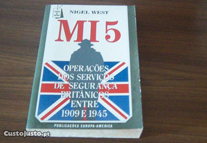 MI 5 Operações dos serviços de Segurança Britânicos entre 1909 e 1945 de Nigel West