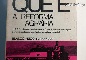 O que é a reforma agrária - Blasco Hugo Fernandes