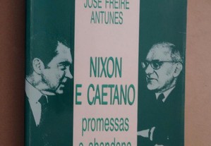 "Nixon e Caetano - Promessas e Abandono" de José Freire Antunes