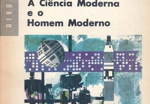 A Ciência Moderna e o Homem Moderno