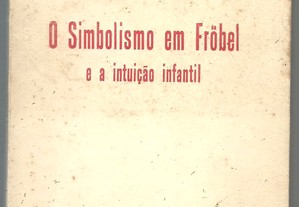 O Simbolismo em Fröbel e a Intuição Infantil - António de Albergaria Neto (1946)