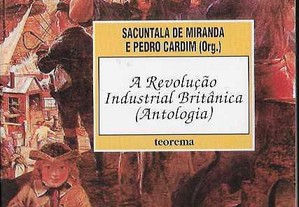 Sacuntala de Miranda e Pedro Cardim (Org.). A Revolução Industrial Britânica (Antologia).