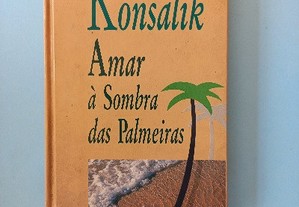 Amar à sombra das palmeiras - Konsalik