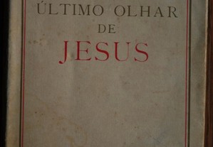 O Último Olhar de Jesus de Antero de Figueiredo - Edição 1944 Rubricada pelo Autor