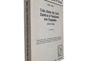 Três anos de luta contra o fascismo na Espanha (1935-1938 - Volume I) - José Diaz