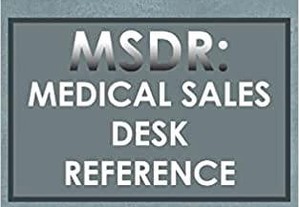 MSDR: Medical Sales Desk Reference Career as a Modern Medical or Pharmaceutical Sales Executive