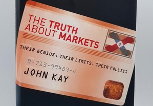 John Kay // The Truth About Markets