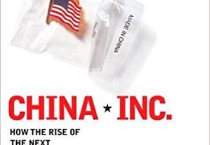 China, Inc. - How the Rise of the Next Superpower Challenges America and the World By Ted Fishman