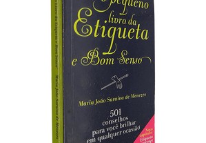 O pequeno livro da etiqueta e bom senso - Maria João Saraiva de Menezes