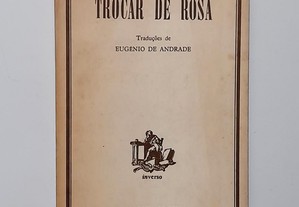 Trocar de Rosa - Traduções de Eugénio de Andrade