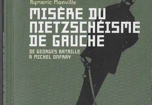 Aymeric Monville. Misère du Nietzschéisme de Gauche. De Georges Bataille à Michel Onfray.