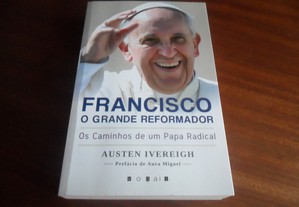 "FRANCISCO, o Grande Reformador" Os Caminhos de um Papa Radical de Austen Ivereigh - 1ª edição de 2015