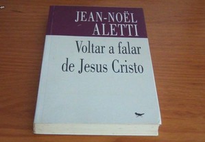 Voltar a Falar de Jesus Cristo A escrita narrativa do evangelho de lucas de Jean-Noel Aletti