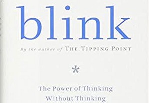 Blink - The Power of Thinking Without Thinking by Malcolm Gladwell