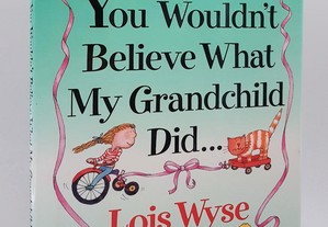 Lois Wyse // You Wouldn't Believe...