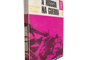 A Rússia na guerra (Volume 1 - Prelúdio da guerra) - Alexander Werth