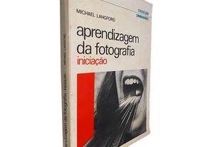 Aprendizagem da fotografia (Iniciação) - Michael Langford