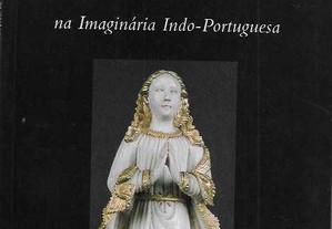 Conceição Ribeiro. N.ª Senhora da Conceição na Imaginária Indo-Portuguesa.