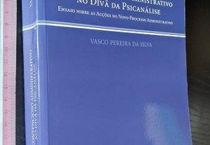 O contencioso administrativo no divã da psicanálise - Vasco Pereira da Silva