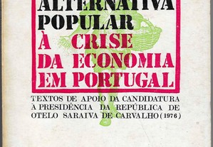 Contribuição para uma alternativa popular à crise da economia em Portugal. Textos de apoio da candidatura à Presidência da Repúb