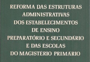 Reforma das Estruturas Administrativas dos Estabelecimentos de Ensino Preparatório Secundário e das Escolas do Magistério Primár