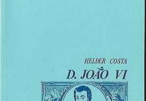 Helder Costa. D. João VI.