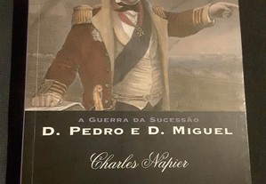 Charles Napier - A Guerra da Sucessão entre D. Pedro e D. Miguel
