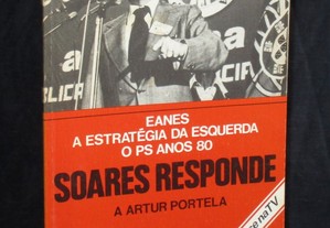 Livro Soares Responde a Artur Portela Eanes A estratégia da esquerda O PS anos 80 