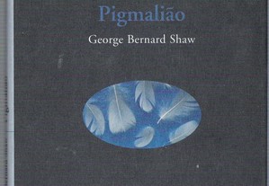 George Bernard Shaw. Pigmalião.