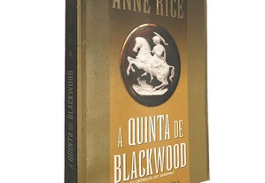 A quinta de Blackwood (As crónicas do vampiro) - Anne Rice