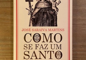 Como se Faz um Santo - Cardeal D. José Saraiva Martins