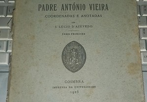 Cartas Padre António Vieira coordenadas e anotadas por J Lúcio D"Azevedo.