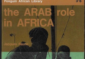 Jacques Baulin. The Arab Role in Africa.