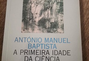 A primeira idade da ciência, António Manuel Baptis