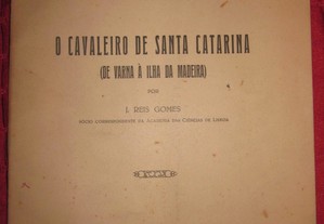 REIS GOMES, Major J. O Cavaleiro de Santa Catarina (De Varna à Ilha da Madeira) Autografado