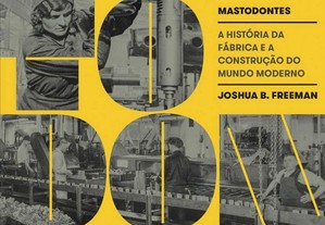 Mastodontes: a história da fábrica e a construção do mundo