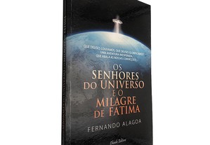 O senhores do universo e o milagre de Fátima - Fernando Alagoa