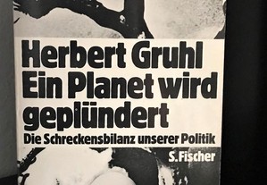 Ein Planet wird geplündert - Die Schreckensbilanz unserer Politik de Herbert Gruhl