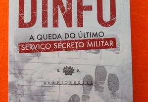 Dinfo - A Queda do Último Serviço Secreto Militar - Fernando Cavaleiro Ângelo