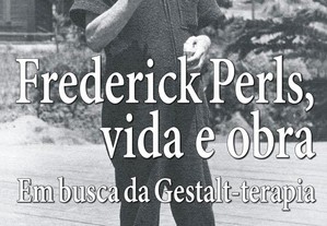 Frederick Perls, vida e obra: em busca da gestalt-terapia
