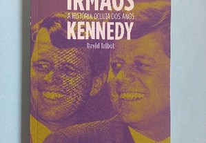 Irmãos a história oculta dos anos Kennedy - David Talbot ; pref. Francisco José Viegas