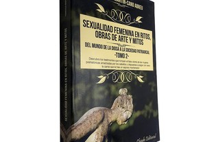 Sexualidad femenina en ritos, obras de arte y mitos (Tomo 2) - Francisca Martín-Cano Abreu