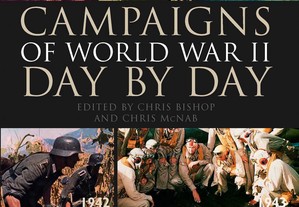Campaigns of World War II Day by Day -Chris Bishop