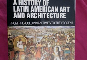 A History of Latin American Art and Architecture.