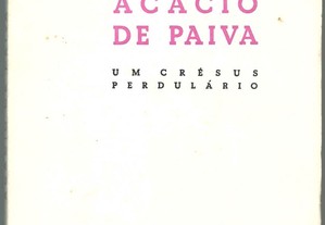 Américo Cortez Pinto - Acácio de Paiva: Um Crésus Perdulário (1968)