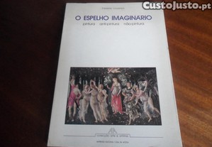 "O ESPELHO IMAGINÁRIO" - Pintura- Anti-Pintura - Não-Pintura de Eduardo Lourenço - 1ª Edição de 1981